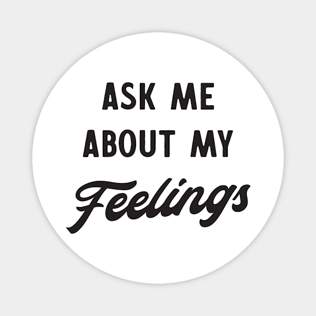 Ask me about my feelings Magnet by Blister